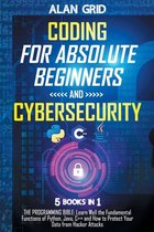 Coding for Absolute Beginners and Cybersecurity: 5 BOOKS IN 1 THE PROGRAMMING BIBLE
