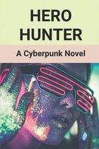 Hero Hunter: A Cyberpunk Novel