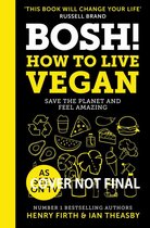 BOSH How to Live Vegan Simple tips and easy ecofriendly plant based hacks from the 1 Sunday Times bestselling authors