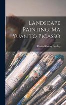 Landscape Painting. Ma Yuan to Picasso