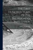 The First Hundred Years of the Smithsonian Institution