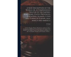 A New Description of the World, or, A Compendious Treatise of the Empires, Kingdoms, States, Provinces, Countries, Islands, Cities and Towns of Europe, Asia, Africa and America (microform)