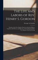 The Life and Labors of Rev. Henry S. Gordon
