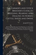 The Farmer's and Stock Breeder's Guide to Breeding, Rearing and Dealing in Horses, Cattle, Sheep, and Swine