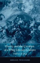 Poetry And The Creation Of Whig Literary Culture, 1681-1714