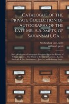 Catalogue of the Private Collection of Autographs of the Late Mr. A.A. Smets, of Savannah, Ga. ...