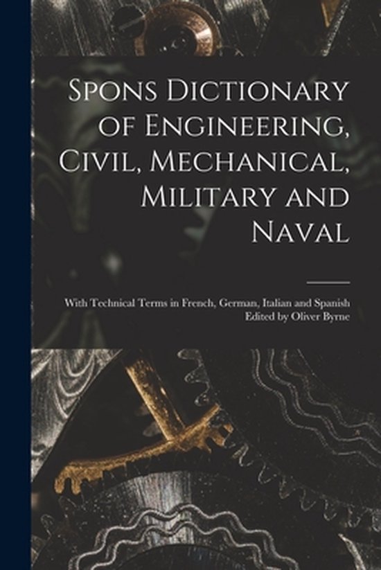 Spons Dictionary of Engineering, Civil, Mechanical, Military ... - cover