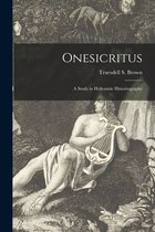 Onesicritus; a Study in Hellenistic Historiography