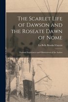 The Scarlet Life of Dawson and the Roseate Dawn of Nome [microform]
