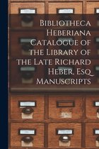 Bibliotheca Heberiana Catalogue of the Library of the Late Richard Heber, Esq Manuscripts
