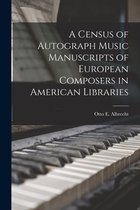 A Census of Autograph Music Manuscripts of European Composers in American Libraries