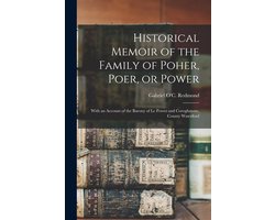Historical Memoir of the Family of Poher, Poer, or Power; With an Account of the Barony of Le Power and Coroghmore, County Waterford