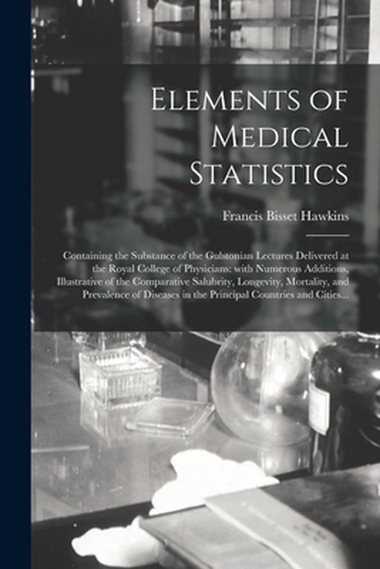 Elements of Medical Statistics; Containing the Substance of  ... - cover