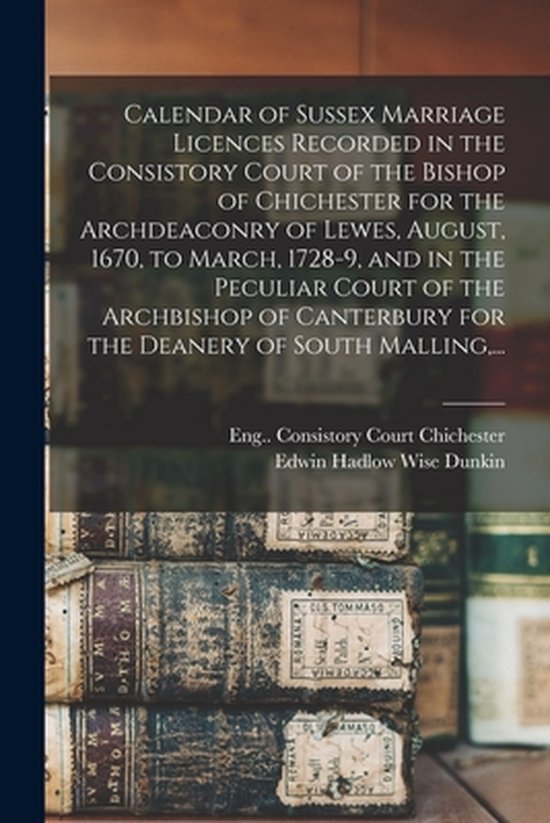 Calendar of Sussex Marriage Licences Recorded in the Consist ... - cover