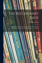 The Red Journey Back; a First-hand Account of the Second and Third Martian Expeditions, by the Space-ships Albatross and Comet