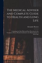 The Medical Adviser and Complete Guide to Health and Long Life