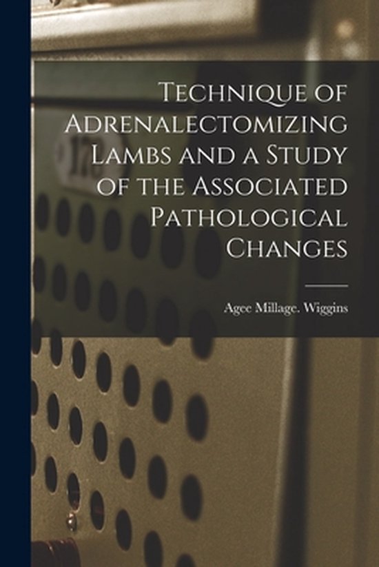 Technique of Adrenalectomizing Lambs and a Study of the Asso ... - cover