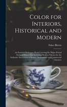Color for Interiors, Historical and Modern; an Essential Reference Work Covering the Major Period Styles of History and Including Modern Palettes for the Authentic Decoration of Ho