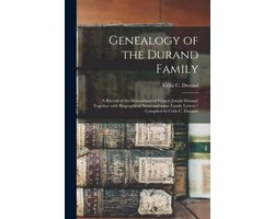 Genealogy of the Durand Family; a Record of the Descendants of Francis Joseph Durand, Together With Biographical Notes and Some Family Letters / Compiled by Celia C. Durand.