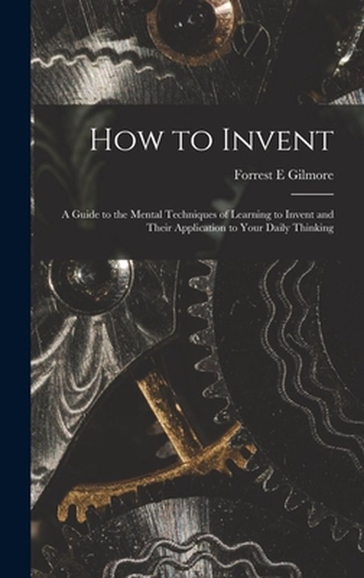 How to Invent; a Guide to the Mental Techniques of Learning  ... - cover