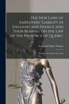 The New Laws of Employers' Liability in England and France and Their Bearing on the Law of the Province of Quebec [microform]