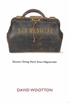 BAD MEDICINE:DOCTORS DOING HARM SINCE C