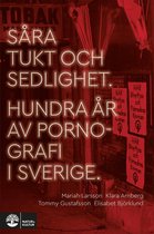 Såra tukt och sedlighet : Hundra år av pornografi i Sverige