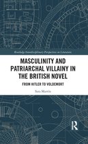 Routledge Interdisciplinary Perspectives on Literature - Masculinity and Patriarchal Villainy in the British Novel