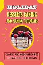Holiday Desserts Baking And Making Tutorials: Classic And Modern Recipes To Bake For The Holidays