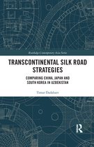 Routledge Contemporary Asia Series - Transcontinental Silk Road Strategies