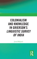 Colonialism and Knowledge in Grierson’s Linguistic Survey of India