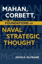 Studies in Naval History and Sea Power- Mahan Corbett and the Foundations of Naval Strategic Thought