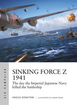 Sinking Force Z 1941 The day the Imperial Japanese Navy killed the battleship Air Campaign