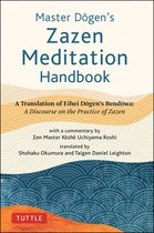 Master Dogen's Zazen Meditation Handbook: A Translation of Eihei Dogen's Bendowa
