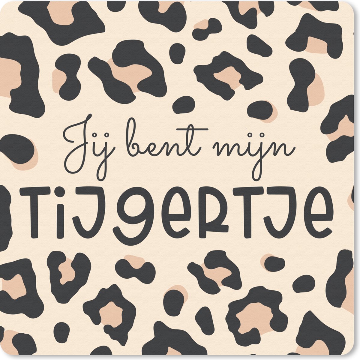 Muismat 30x30 cm - Mousepad Quotes - Spreuken - Jij bent mijn tijgertje - Muismatten