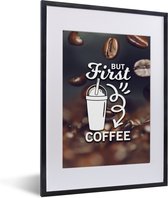 Fotolijst incl. Poster - Quotes - Spreuken - Koffie - But first coffee - 30x40 cm - Posterlijst