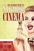 The Ultimate Guide to Strange Cinema