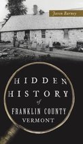 Hidden History- Hidden History of Franklin County, Vermont