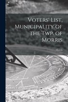 Voters' List, Municipality of the Twp. of Morris [microform]