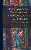 The Canadian Contingents and Canadian Imperialism [microform]
