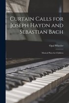 Curtain Calls for Joseph Haydn and Sebastian Bach; Musical Plays for Children