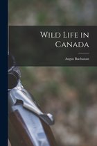 Wild Life in Canada [microform]