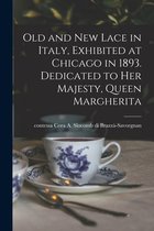 Old and New Lace in Italy, Exhibited at Chicago in 1893. Dedicated to Her Majesty, Queen Margherita