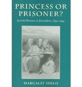 Princess Or Prisoner?: Jewish Women In Jerusalem, 1840-1914