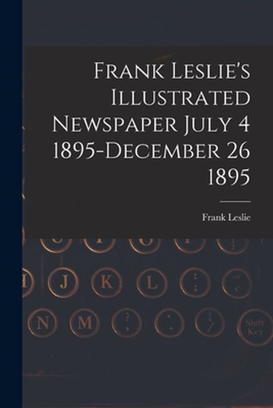 Frank Leslie's Illustrated Newspaper July 4 1895-December 26 ... - cover