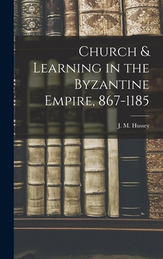 Church & Learning in the Byzantine Empire, 867-1185 - cover