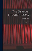 The German Theater Today; a Symposium