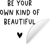 WallCircle - Muurstickers - Behangcirkel - Engelse quote "Be your own kind of beautiful" met een hartje op een witte achtergrond - ⌀ 140 cm - Muurcirkel - Zelfklevend - Ronde Behangsticker