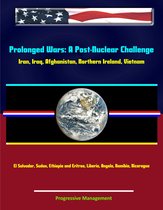 Prolonged Wars: A Post-Nuclear Challenge - Iran, Iraq, Afghanistan, Northern Ireland, Vietnam, El Salvador, Sudan, Ethiopia and Eritrea, Liberia, Angola, Namibia, Nicaragua