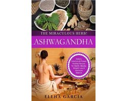 Natural Remedies, Holistic Health- Ashwagandha - The Miraculous Herb!